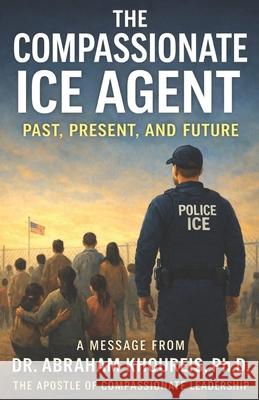 The Compassionate Ice Agent: Past, Present and Future Abraham Khoureis 9781966837466