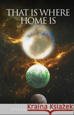 That Is Where Home Is Eileen Distasio-Clark 9781966840763 Eileen Distasio-Clark