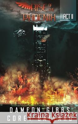 Rise of the Phoenix: Act 2 Dameon Gibbs Corey Ballard 9781966856122 Gibbs Publishing Conglomerate