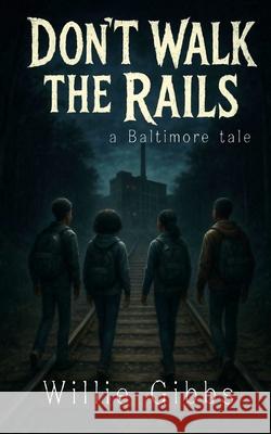 Don't Walk the Rails Willie Gibbs Gary Winchester 9781966856252 Gibbs Publishing Conglomerate