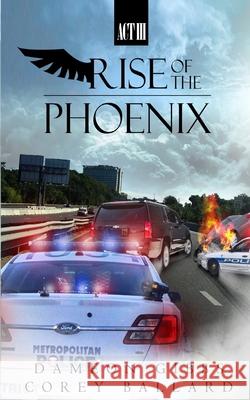 Rise of the Phoenix: Act 3 Dameon Gibbs Corey Ballard 9781966856269 Gibbs Publishing Conglomerate