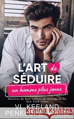 L'art de s?duire un homme plus jeune VI Keeland Penelope Ward Jennifer Spinninger 9781966867098 C. Scott Publishing Corp.