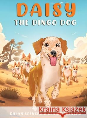 Daisy the Dingo Dog Dylan And Claire Spencer 9781966901525 SIGMA Communications Inc