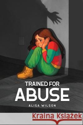 Trained for Abuse Alisa Dawn Wilson 9781966901914
