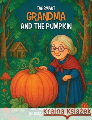 The Smart Grandma and the Pumpkin Shabnam Valialah 9781966902171 Ashbery Publishing