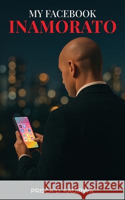 My Facebook Inamorato Prisca D 9781966902201 Ashbery Publishing