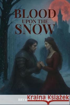 Blood Upon the Snow Bryndon Wenger 9781966902232