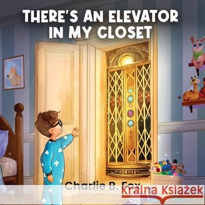 There's an Elevator in My Closet Charlie B 9781966903796 Barnes Publishing