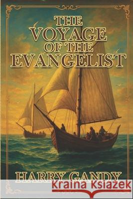 The Voyage Of The Evangelist Hemingway Publishers Harry Gandy 9781966924500 Hemingway Publishers