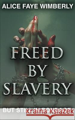 Freed from Slavery but Still in Bondage Alice Wimberly 9781966954248 A. Wimberly Publishing