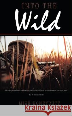 Into the Wild Mike W. Honeycutt 9781966954699 Mwh Publishing Co.