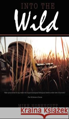 Into the Wild Mike W. Honeycutt 9781966954705 Mwh Publishing Co.