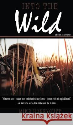 Into the Wild (Spanish Edition) Mike W. Honeycutt 9781966954880 Mwh Publishing Co.