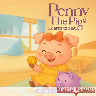 Penny the Pig Learns to Save Owl Publishers Alexis Steen 9781966968627 Owl Publishing Company