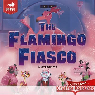 The Flamingo Fiasco Brave Books                              Shaun Ivie Brave Books 9781967002559 Brave Books