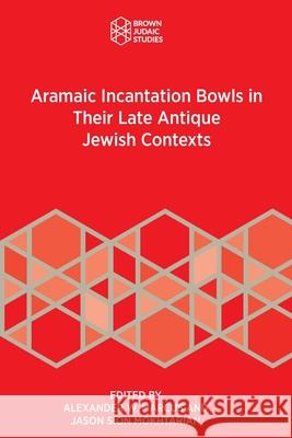 Aramaic Incantation Bowls in Their Late Antique Jewish Contexts Alexander W. Marcus Jason Sion Mokhtarian 9781967013067