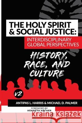 The Holy Spirit and Social Justice: History, Race & Culture Antipas Harris Micheal Palmer 9781967034147 Seymour Press