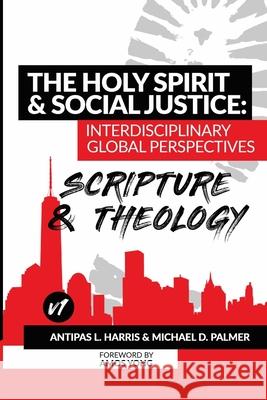 The Holy Spirit and Social Justice Interdisciplinary Global Perspectives: Scripture and Theology Antipas Harris Micheal Palmer 9781967034154 Seymour Press