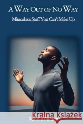 A Way Out of No Way: Miraculous Stuff You Can't Make Ronnie Parsons 9781967034208