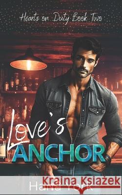 Love's Anchor: A Steamy, Small-Town Friends-to-Lovers Romance Between a Stubborn Bar Owner and a No-Nonsense Cop Hana York 9781967053032 Pink Pop Publishing
