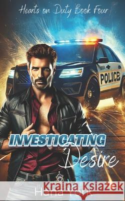 Investigating Desire: A Grumpy Detective Sworn Off Love, a Fearless Journalist, and a Slow-Burn, High-Stakes Romance Hana York 9781967053063 Pink Pop Publishing