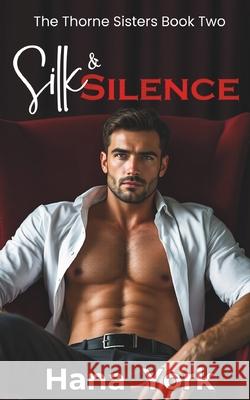 Silk & Silence: A Steamy, Slow-Burn Small-Town Romance About Walls, Wreckage, and the Kind of Love That Finds You When You Stop Hiding Hana York 9781967053308 Pink Pop Publishing