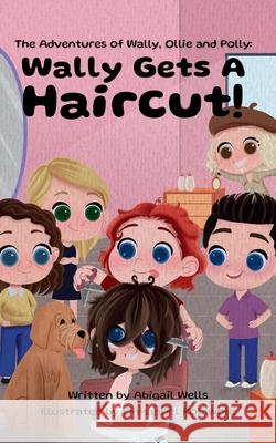 Wally Gets a Haircut! Abigail Wells 9781967060023 Abigail Marie Wells