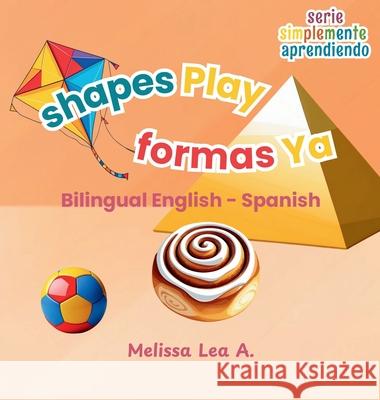 shapes Play formas Ya: Bilingual English - Spanish Melissa Lea A 9781967064281 Lillian Fredrick Publishing