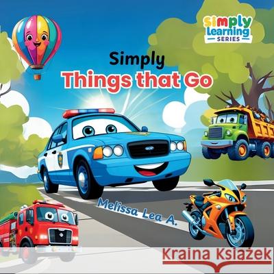 Simply Things that Go Melissa Lea A 9781967064366 Lillian Fredrick Publishing