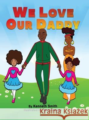 We Love Our Daddy Kenneth J. Smith 9781967081387 Violet Life Publishing