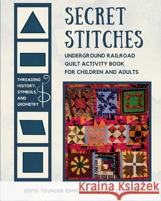 Secret Stitches: Underground Railroad Quilt Activity Book for Children and Adults Edith Younge Amy Edmunds 9781967082599 Bookbutler Publishing Company