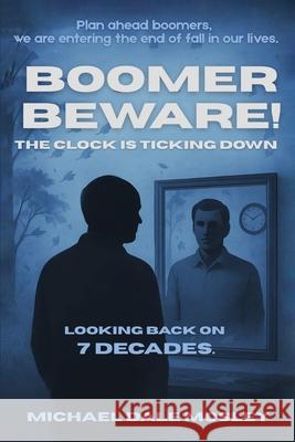 Boomer Beware! The Clock Is Ticking Down Michael Dale Mosley 9781967086139 Blackmount Publishing