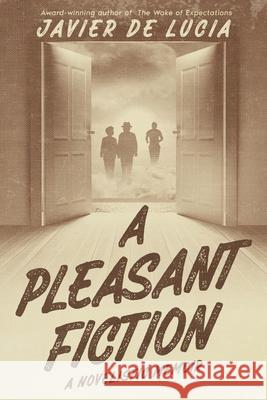 A Pleasant Fiction: A Novelistic Memoir (Bookstore Edition) Javier de Lucia 9781967093120 Chapelle Doree Publishing