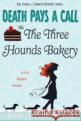 Death Pays A Call To The Three Hounds Bakery: A Cozy Murder Mystery Julie Titterington 9781967111022 Julie Titterington