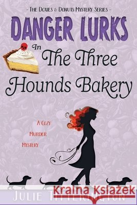 Danger Lurks In The Three Hounds Bakery Julie Titterington 9781967111237 Julie Titterington