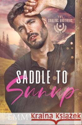 Saddle to Sunup (The Darling Brothers Book 3) Emmy Sanders 9781967130146