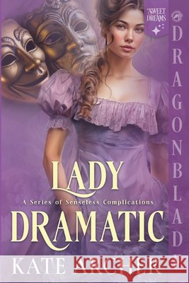 Lady Dramatic: A Regency Historical Romance Kate Archer 9781967169542