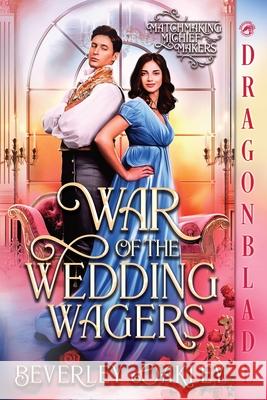 War of the Wedding Wagers: A Regency Historical Romance Beverley Oakley 9781967169603 Dragonblade Publishing, Inc.