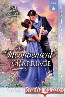 An Inconvenient Marriage: A Regency Historical Romance Wren S 9781967169627 Dragonblade Publishing, Inc.