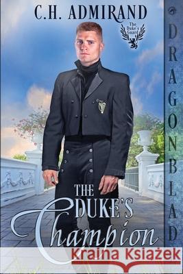The Duke's Champion: A Regency Historical Romance C. H. Admirand 9781967169634 Dragonblade Publishing, Inc.