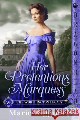 Her Pretentious Marquess: A Regency Historical Romance Marie Higgins 9781967169702