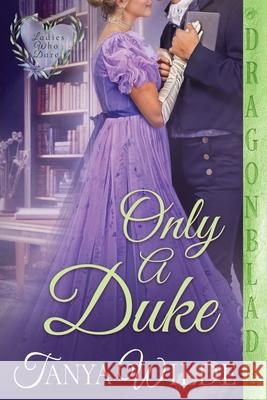 Only a Duke: A Regency Historical Romance Tanya Wilde 9781967169764