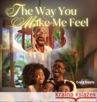The Way You Make Me Feel Cory Davis 9781967176038 Journal Joy, LLC