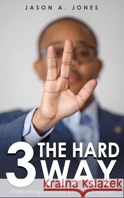 3 The Hard Way Jason A. Jones 9781967176144