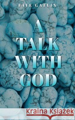 A Talk With God, II Faye J. Gatlin Trinity L. Lewis David C. Gatlin-Lewis 9781967176199 Journal Joy, LLC