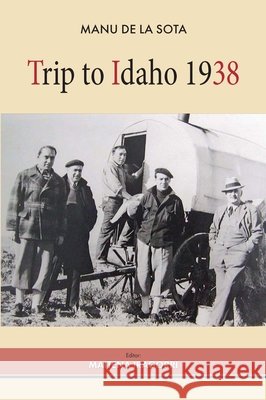 Trip to Idaho 1938 Manu de la Sota Maitena Iragorri Teresa Boucher 9781967179084 Center for Basque Studies Press