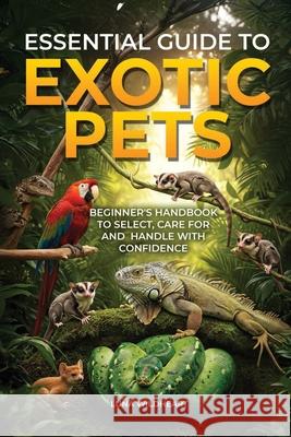 Essential Guide to Exotic Pets Luna Wildheart 9781967192618 Hw Priemer Publishing LLC