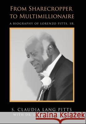 From Sharecropper to Multimillionaire S. Claudia Lang-Pitts Lorenzo Pitts Raeghan Rebstock 9781967213009