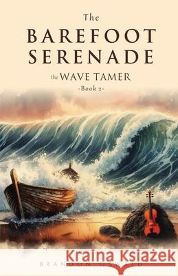 The Barefoot Serenade: The Wave Tamer Brandon Oswald 9781967213085