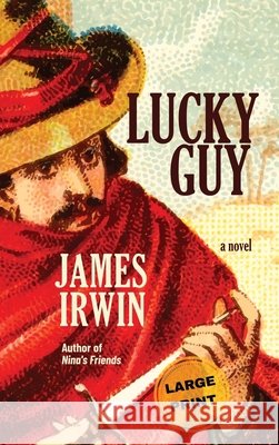 Lucky Guy (Large Print Edition) James R. Irwin 9781967223053